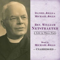 Rev. William Netstraeter: A Life in Three Parts
