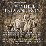 The White Indian Boy: The Pioneer Boy Who Ran Away With The Shoshones And Became A Hero In The Wild West
