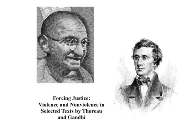 Forcing Justice: Violence and Nonviolence in Selected Texts by Thoreau and Gandhi