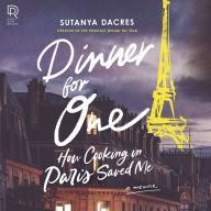 Dinner for One: How Cooking in Paris Saved Me - Cooking For One and Finding Pleasure in Paris