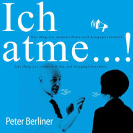 Ich atme!: Der Weg zur inneren Ruhe und Ausgeglichenheit