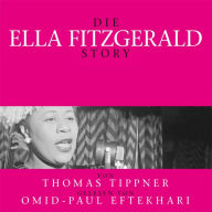 Die Ella Fitzgerald Story: Von Thomas Tippner gelesen von Omid-Paul Eftekhari (Abridged)