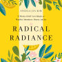 Radical Radiance: 12 Weeks of Self-Love Rituals to Manifest Abundance, Beauty, and Joy