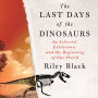 The Last Days of the Dinosaurs: An Asteroid, Extinction, and the Beginning of Our World