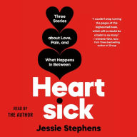 Heartsick: Three Stories about Love, Pain, and What Happens in Between