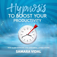 Hypnosis to boost your productivity: With sleep hypnosis and subliminal affirmations