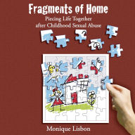 Fragments of Home: Piecing Life Together after Childhood Sexual Abuse