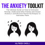 The Anxiety Toolkit: The Ultimate Guide on How to Overcome Anxiety, Understand what Anxiety and Season Anxiety is and Discover Proven Techniques to Overcome Them