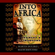 Into Africa: The Epic Adventures of Stanley and Livingstone