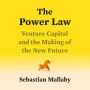 The Power Law: Venture Capital and the Making of the New Future