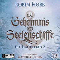 Die Händlerin, Teil 2 - Das Geheimnis der Seelenschiffe, Band 2 (ungekürzt)