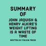 Summary of John Jaquish & Henry Alkire's Weight Lifting Is a Waste of Time