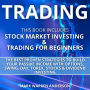 Trading: This Book Includes: Stock Market Investing and Trading for Beginners. The Best Proven Strategies to Build Your Passive Income with Options, Swing, Day, Forex and Dividend Investing