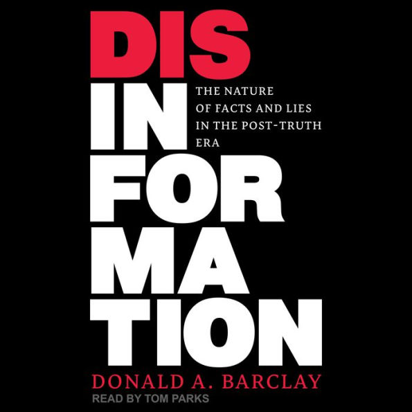 Disinformation: The Nature of Facts and Lies in the Post-Truth Era