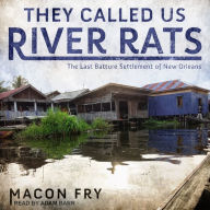 They Called Us River Rats: The Last Batture Settlement of New Orleans