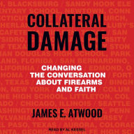 Collateral Damage: Changing the Conversation about Firearms and Faith