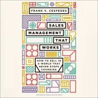 Sales Management That Works: How to Sell in a World that Never Stops Changing