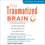 The Traumatized Brain: A Family Guide to Understanding Mood, Memory, and Behavior after Brain Injury