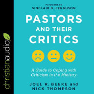 Pastors and Their Critics: A Guide to Coping with Criticism in the Ministry