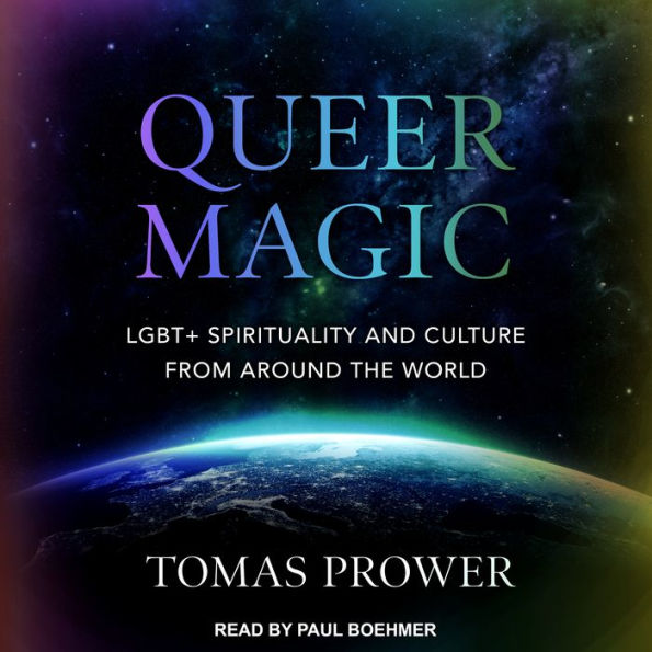 Queer Magic: LGBT+ Spirituality and Culture from Around the World