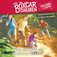 The Secret of Bigfoot Valley: The Boxcar Children Creatures of Legend, Book 1