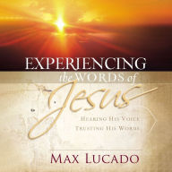 Experiencing the Words of Jesus: Hearing His Voice, Trusting His Words