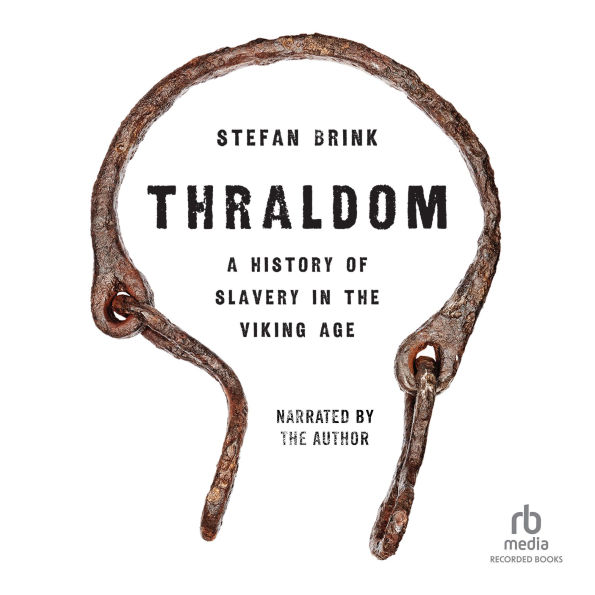 Thraldom: A History of Slavery in the Viking Age