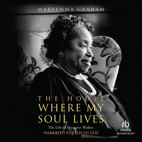 The House Where My Soul Lives: The Life of Margaret Walker