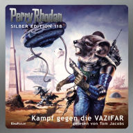 Perry Rhodan Silber Edition 118: Kampf gegen die VAZIFAR: 13. Band des Zyklus 