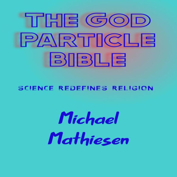 The God Particle Bible: Science Redefines Religion