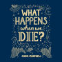 What Happens When We Die?