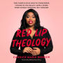 Red Lip Theology: For Church Girls Who've Considered Tithing to the Beauty Supply Store When Sunday Morning Isn't Enough