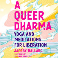 A Queer Dharma: Yoga and Meditations for Liberation