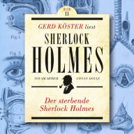 Der sterbende Sherlock Holmes - Gerd Köster liest Sherlock Holmes, Band 11 (Ungekürzt)