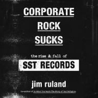 Corporate Rock Sucks: The Rise and Fall of SST Records