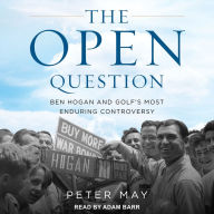 The Open Question: Ben Hogan and Golf's Most Enduring Controversy