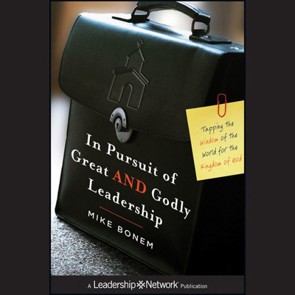 In Pursuit of Great AND Godly Leadership: Tapping the Wisdom of the World for the Kingdom of God