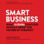 Smart Business: What Alibaba's Success Reveals about the Future of Strategy