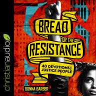 Bread for the Resistance: Forty Devotions for Justice People