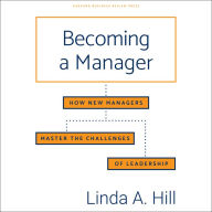 Becoming a Manager: How New Managers Master the Challenges of Leadership