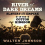 River of Dark Dreams: Slavery and Empire in the Cotton Kingdom