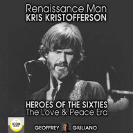 Renaissance Man, Kris Kristofferson: Heroes of the Sixties, The Love and Peace Era