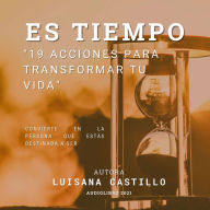 Es Tiempo: 19 Acciones Para Transformar Tú Vida