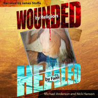 Wounded by Religion Healed by Faith