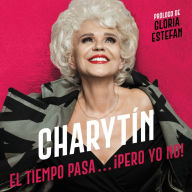 CHARYTÍN \ (Spanish edition): El tiempo pasa. . . ¡pero yo no!