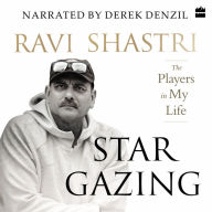 Stargazing: The Players in My Life - An All-Rounder'S Journey Through Cricket
