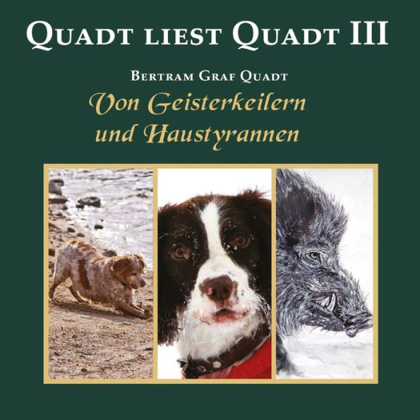 Quadt liest Quadt III: Von Geisterkeilern und Haustyrannen