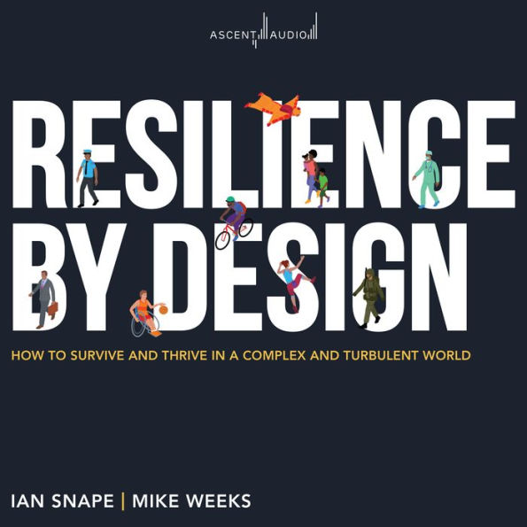 Resilience By Design: How to Survive and Thrive in a Complex and Turbulent World