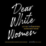 Dear White Women: Let's Get (Un)comfortable Talking about Racism