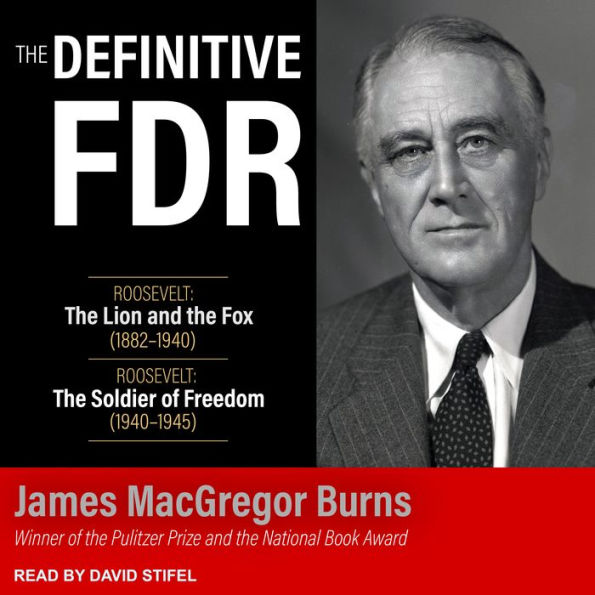 The Definitive FDR: Roosevelt: The Lion and the Fox (1882-1940) and Roosevelt: The Soldier of Freedom (1940-1945)